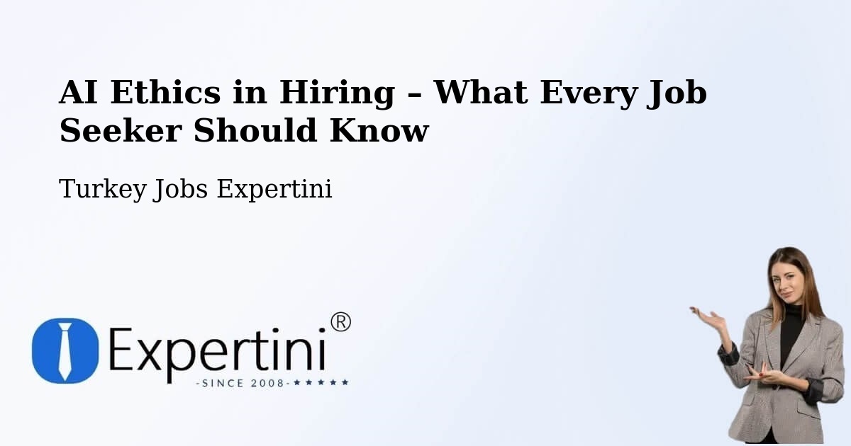AI Ethics in Recruitment & Hiring – Turkey - Turkey Jobs Expertini