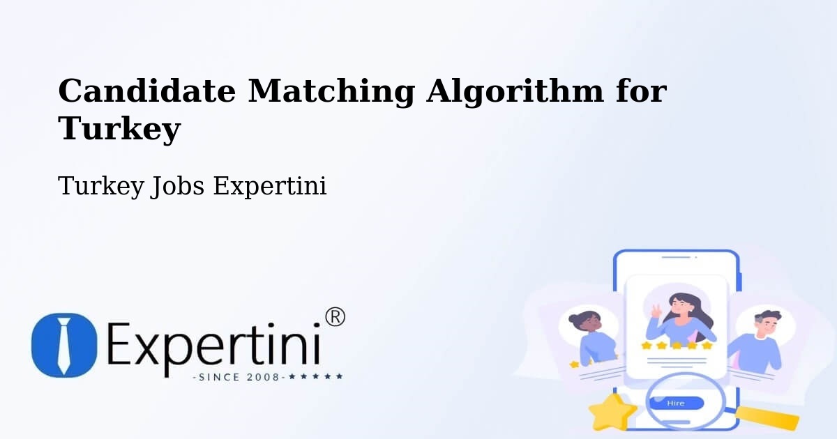 Candidate Matching Algorithm Overview – Turkey - Turkey Jobs Expertini