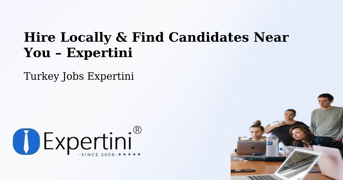 Hire Locally in Turkey – Find Qualified Candidates Near You - Turkey Jobs Expertini